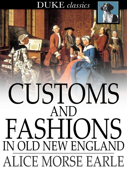 Title details for Customs and Fashions in Old New England by Alice Morse Earle - Available